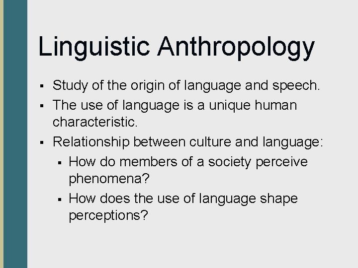 Linguistic Anthropology § § § Study of the origin of language and speech. The