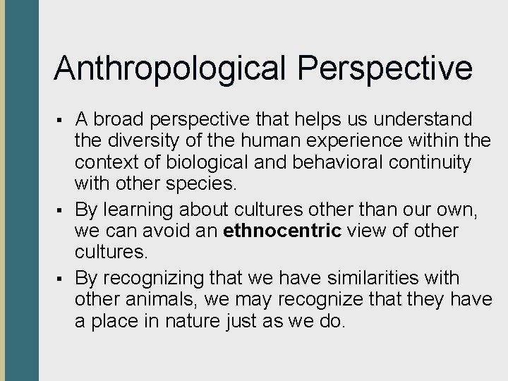 Anthropological Perspective § § § A broad perspective that helps us understand the diversity