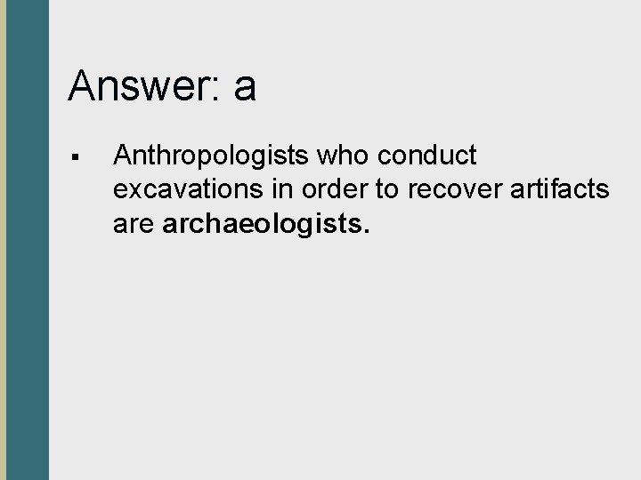 Answer: a § Anthropologists who conduct excavations in order to recover artifacts are archaeologists.