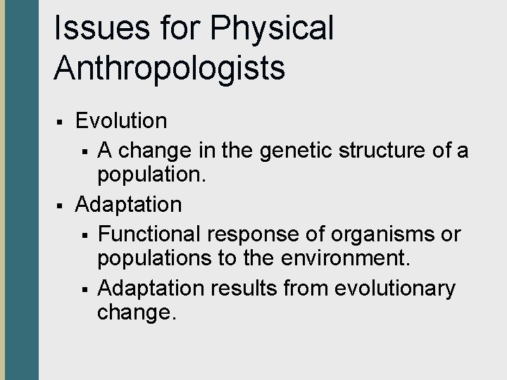 Issues for Physical Anthropologists § § Evolution § A change in the genetic structure