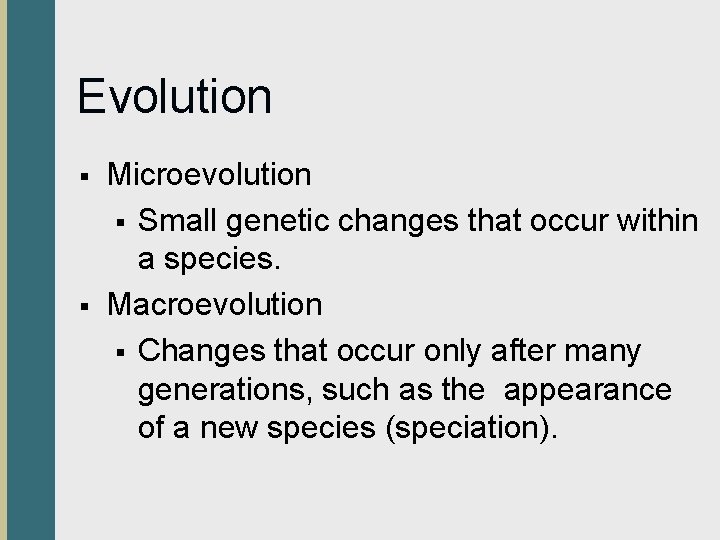 Evolution § § Microevolution § Small genetic changes that occur within a species. Macroevolution