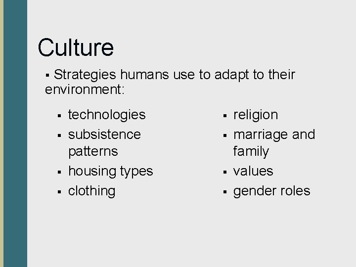 Culture Strategies humans use to adapt to their environment: § § § technologies subsistence