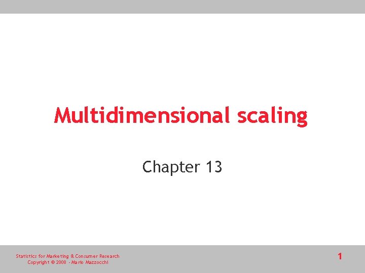 Multidimensional scaling Chapter 13 Statistics for Marketing & Consumer Research Copyright © 2008 -