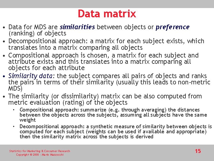 Data matrix • Data for MDS are similarities between objects or preference (ranking) of