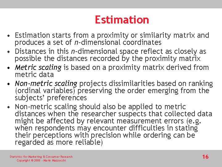 Estimation • Estimation starts from a proximity or similarity matrix and produces a set