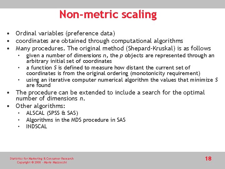 Non-metric scaling • Ordinal variables (preference data) • coordinates are obtained through computational algorithms