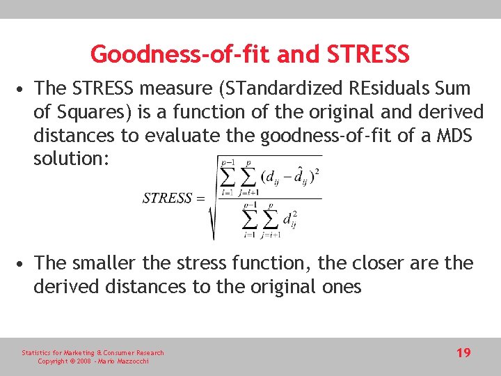 Goodness-of-fit and STRESS • The STRESS measure (STandardized REsiduals Sum of Squares) is a