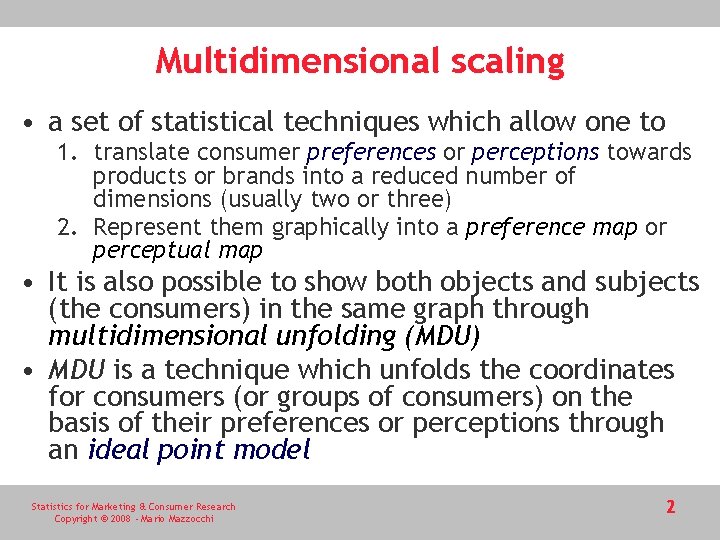 Multidimensional scaling • a set of statistical techniques which allow one to 1. translate