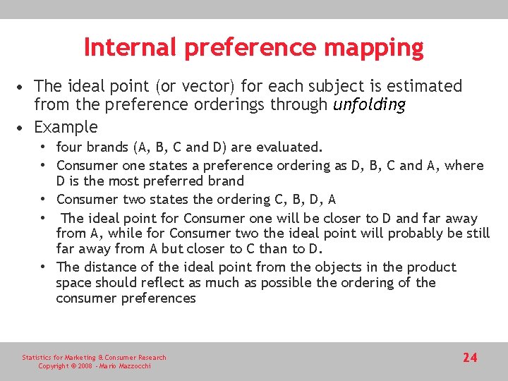 Internal preference mapping • The ideal point (or vector) for each subject is estimated