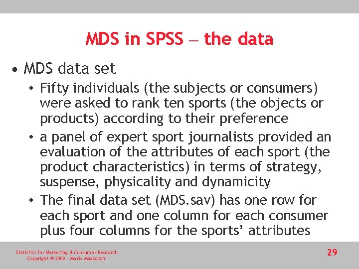 MDS in SPSS – the data • MDS data set • Fifty individuals (the