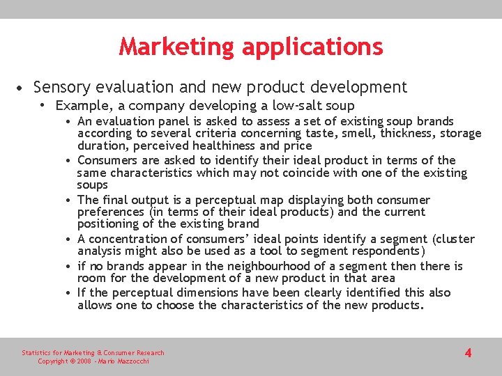 Marketing applications • Sensory evaluation and new product development • Example, a company developing