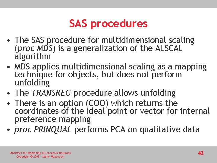 SAS procedures • The SAS procedure for multidimensional scaling (proc MDS) is a generalization