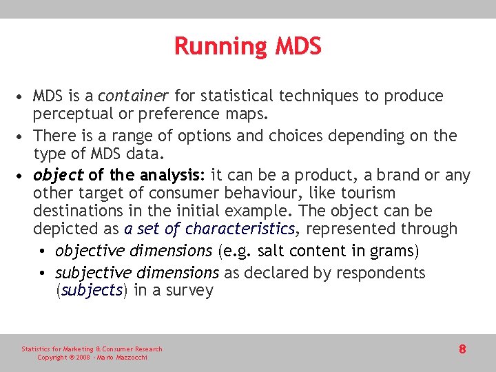 Running MDS • MDS is a container for statistical techniques to produce perceptual or