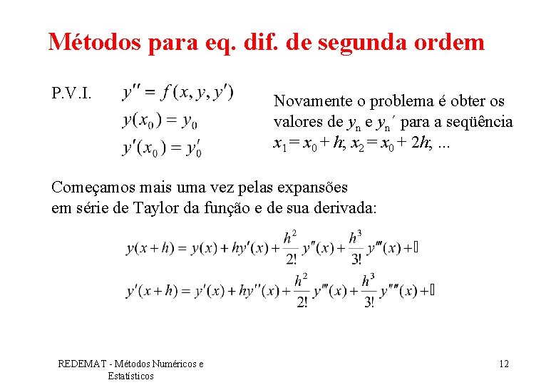 Métodos para eq. dif. de segunda ordem P. V. I. Novamente o problema é