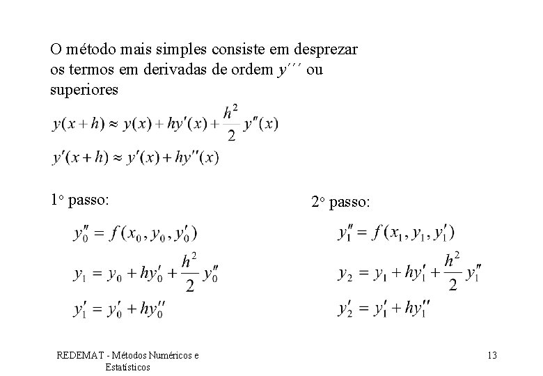 O método mais simples consiste em desprezar os termos em derivadas de ordem y´´´