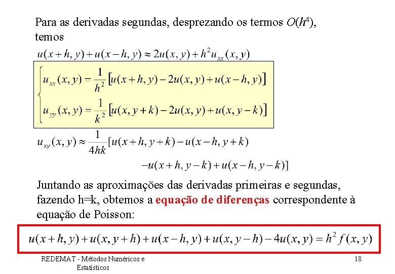 Para as derivadas segundas, desprezando os termos O(h 4), temos Juntando as aproximações das