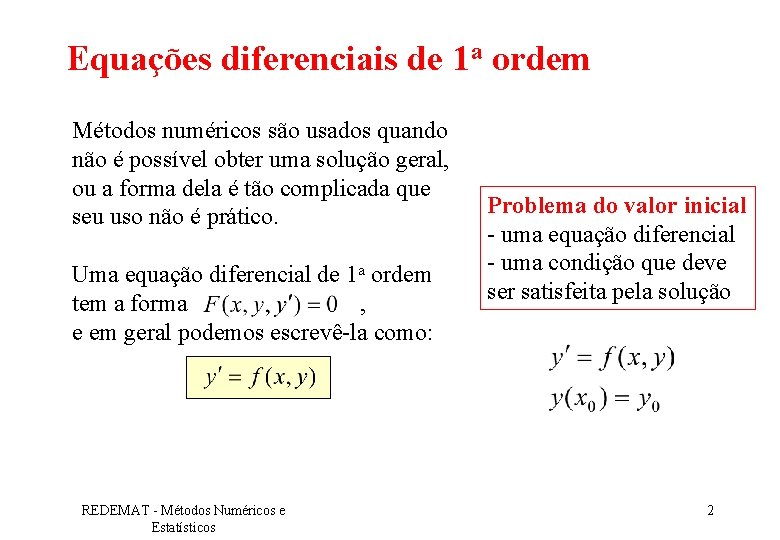 Equações diferenciais de 1 a ordem Métodos numéricos são usados quando não é possível