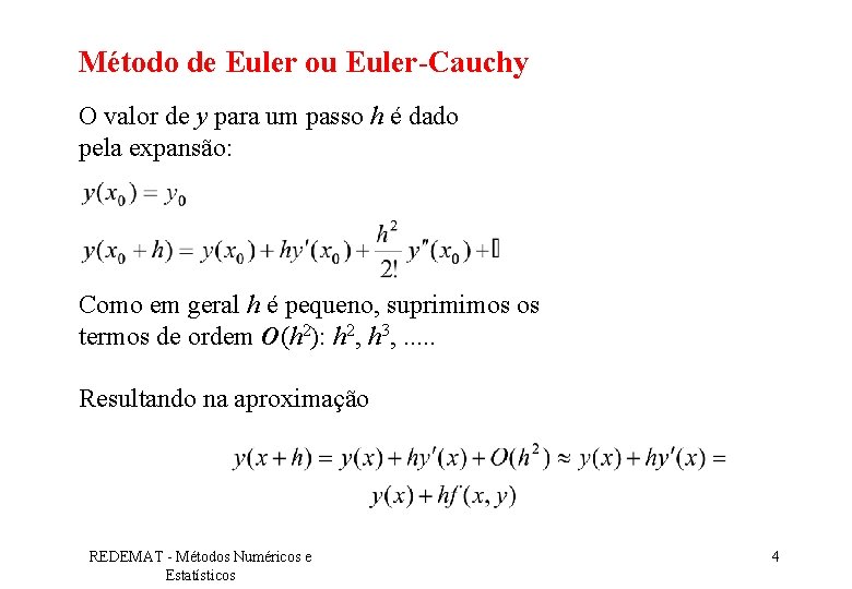 Método de Euler ou Euler-Cauchy O valor de y para um passo h é