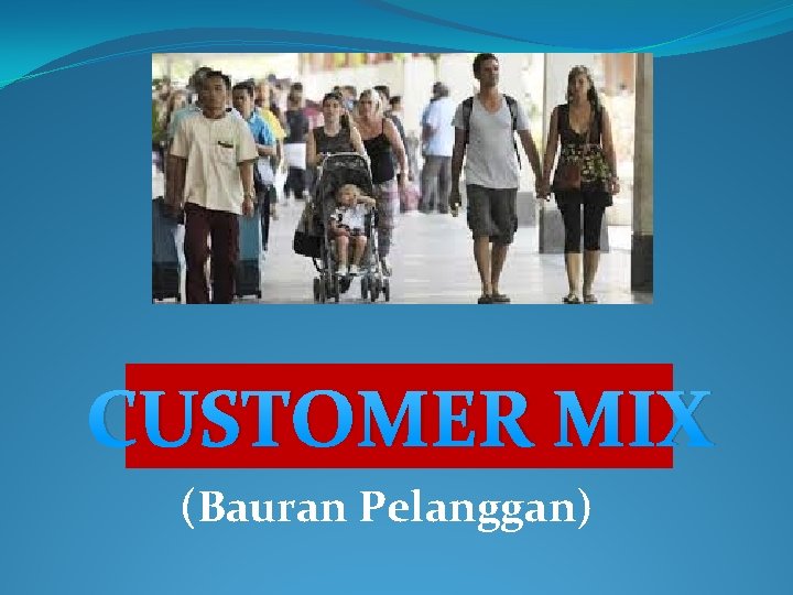 CUSTOMER MIX (Bauran Pelanggan) 