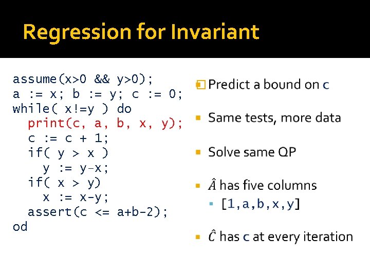 Regression for Invariant assume(x>0 && y>0); � a : = x; b : =