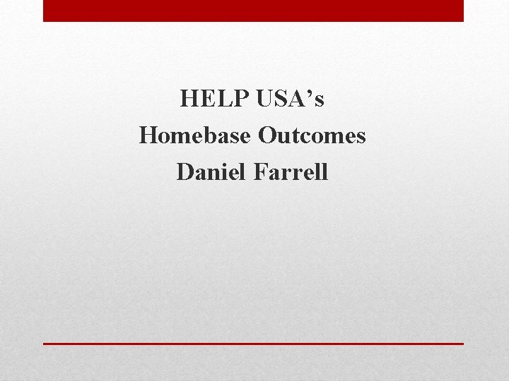 HELP USA’s Homebase Outcomes Daniel Farrell 