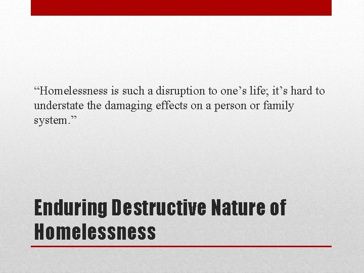 “Homelessness is such a disruption to one’s life; it’s hard to understate the damaging