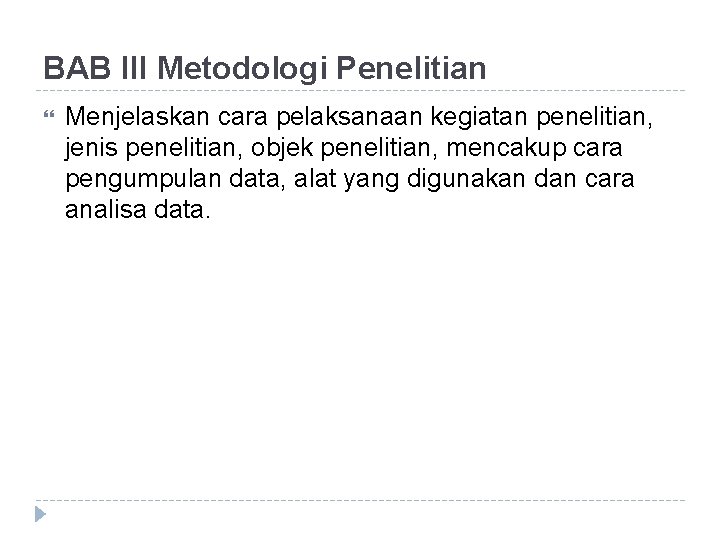 BAB III Metodologi Penelitian Menjelaskan cara pelaksanaan kegiatan penelitian, jenis penelitian, objek penelitian, mencakup