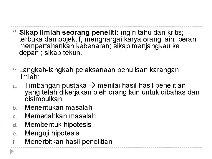  Sikap ilmiah seorang peneliti: ingin tahu dan kritis; terbuka dan objektif; menghargai karya