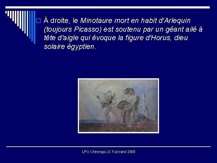 o À droite, le Minotaure mort en habit d'Arlequin (toujours Picasso) est soutenu par