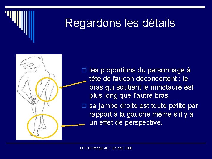 Regardons les détails o les proportions du personnage à tête de faucon déconcertent :
