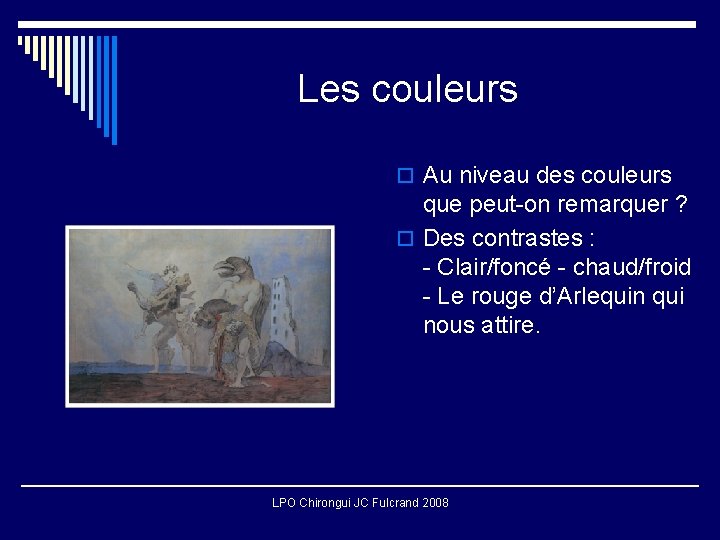 Les couleurs o Au niveau des couleurs que peut-on remarquer ? o Des contrastes