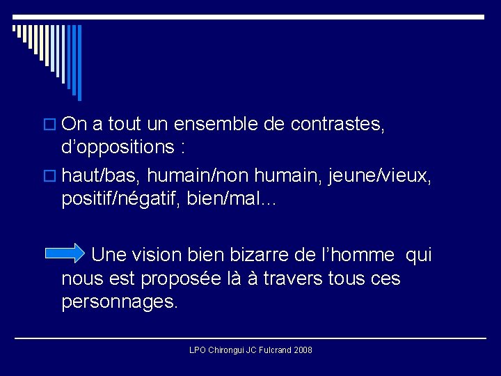 o On a tout un ensemble de contrastes, d’oppositions : o haut/bas, humain/non humain,