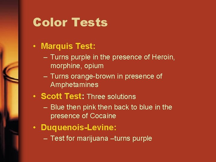 Color Tests • Marquis Test: – Turns purple in the presence of Heroin, morphine,