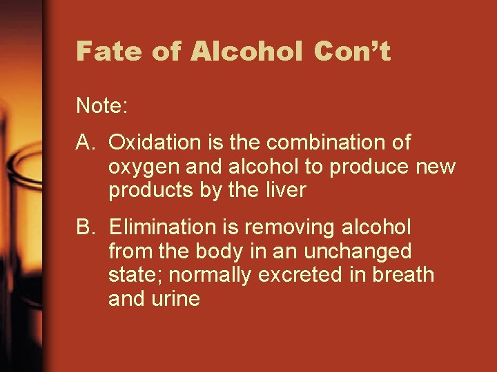 Fate of Alcohol Con’t Note: A. Oxidation is the combination of oxygen and alcohol