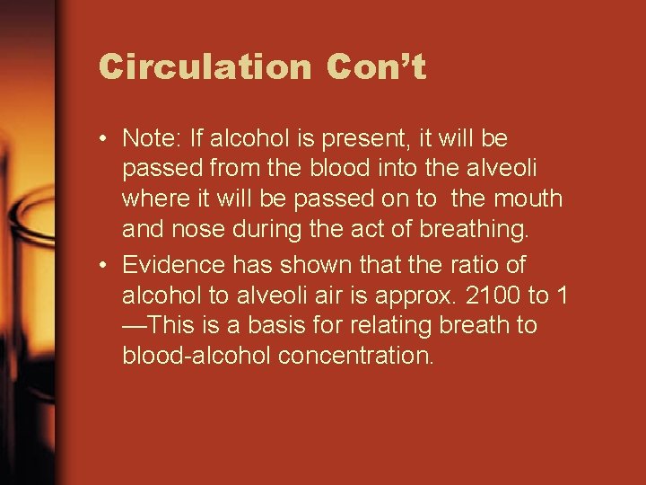Circulation Con’t • Note: If alcohol is present, it will be passed from the
