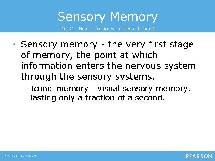 Sensory Memory LO 23. 2 How are memories encoded in the brain? • Sensory Sensory Memory LO 23. 2 How are memories encoded in the brain? • Sensory