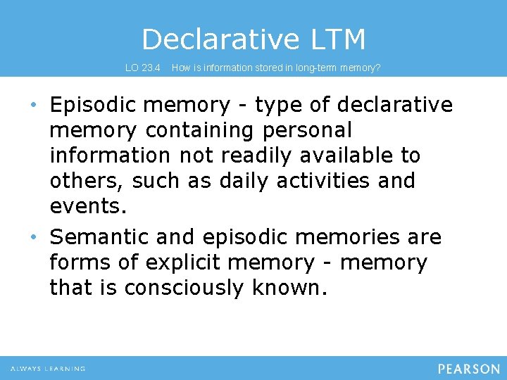 Declarative LTM LO 23. 4 How is information stored in long-term memory? • Episodic Declarative LTM LO 23. 4 How is information stored in long-term memory? • Episodic