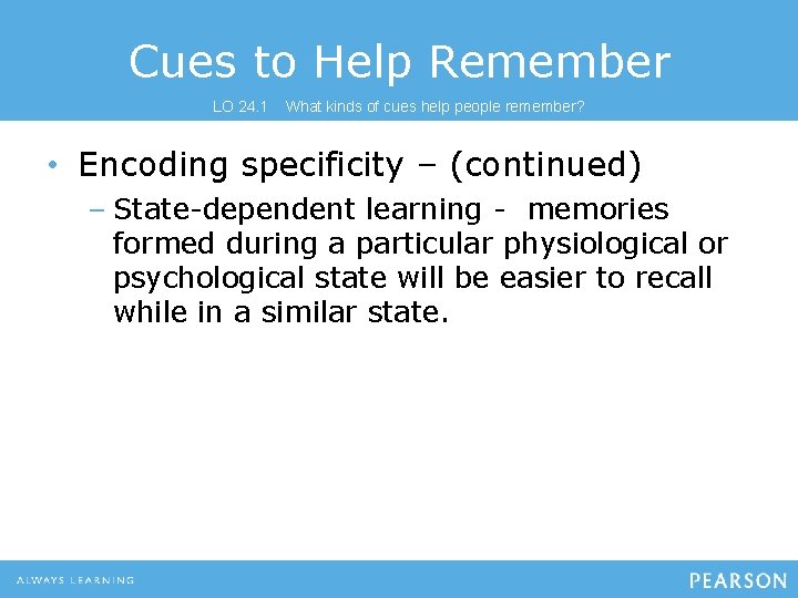 Cues to Help Remember LO 24. 1 What kinds of cues help people remember? Cues to Help Remember LO 24. 1 What kinds of cues help people remember?