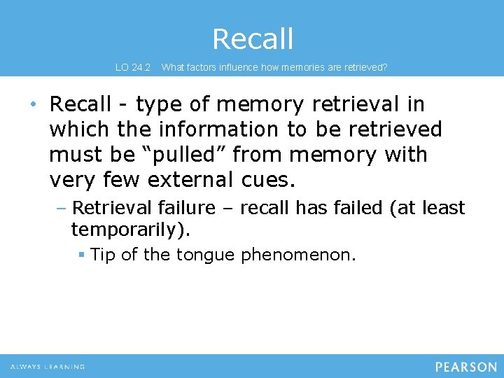 Recall LO 24. 2 What factors influence how memories are retrieved? • Recall - Recall LO 24. 2 What factors influence how memories are retrieved? • Recall -
