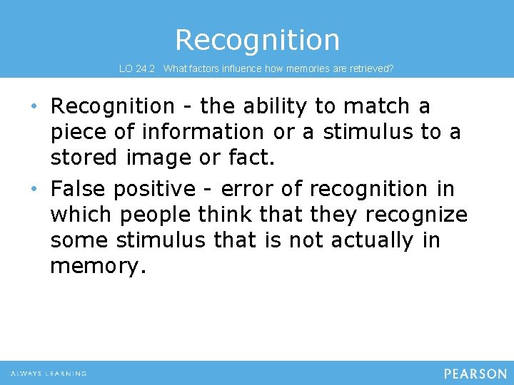 Recognition LO 24. 2 What factors influence how memories are retrieved? • Recognition - Recognition LO 24. 2 What factors influence how memories are retrieved? • Recognition -