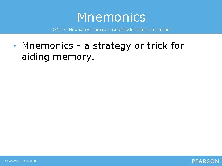 Mnemonics LO 24. 3 How can we improve our ability to retrieve memories? • Mnemonics LO 24. 3 How can we improve our ability to retrieve memories? •