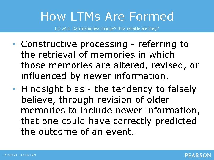 How LTMs Are Formed LO 24. 4 Can memories change? How reliable are they? How LTMs Are Formed LO 24. 4 Can memories change? How reliable are they?