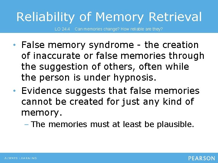 Reliability of Memory Retrieval LO 24. 4 Can memories change? How reliable are they? Reliability of Memory Retrieval LO 24. 4 Can memories change? How reliable are they?