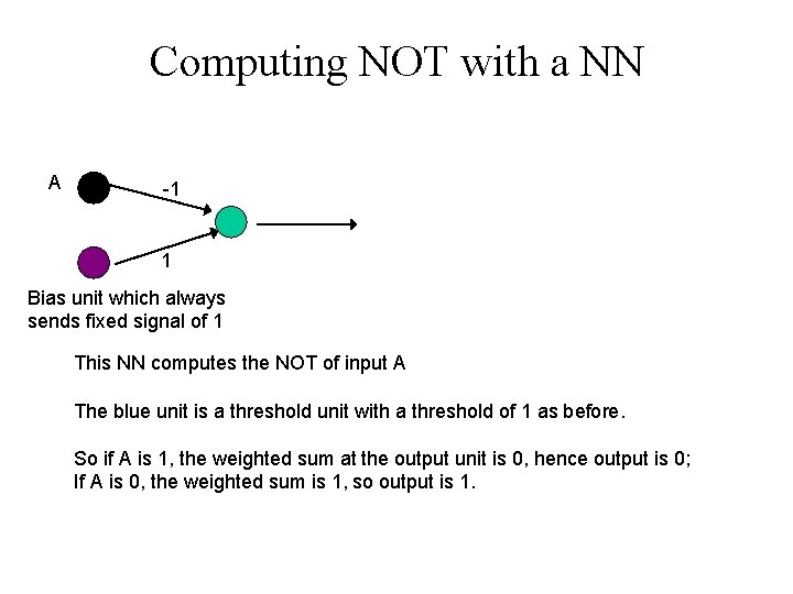 Computing NOT with a NN A -1 1 Bias unit which always sends fixed