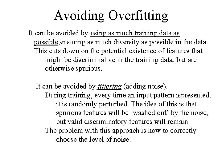 Avoiding Overfitting It can be avoided by using as much training data as possible,