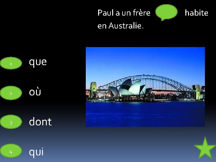 Paul a un frère en Australie. 1 que 2 où 3 dont 4 qui