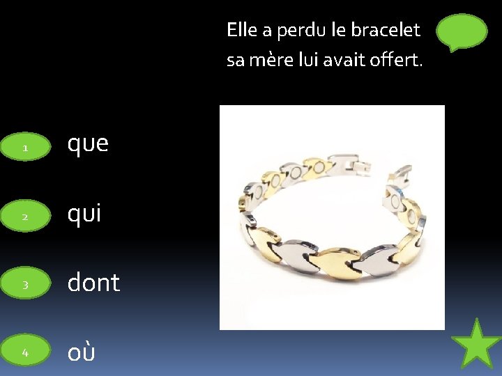 Elle a perdu le bracelet sa mère lui avait offert. 1 que 2 qui