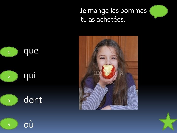 Je mange les pommes tu as achetées. 1 que 2 qui 3 dont 4