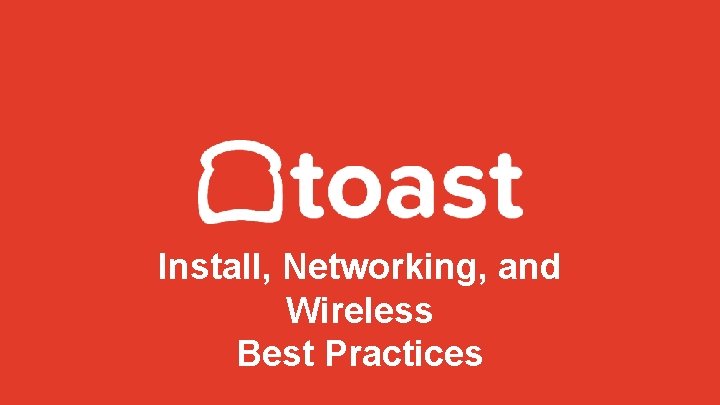 Install, Networking, and Wireless Best Practices 