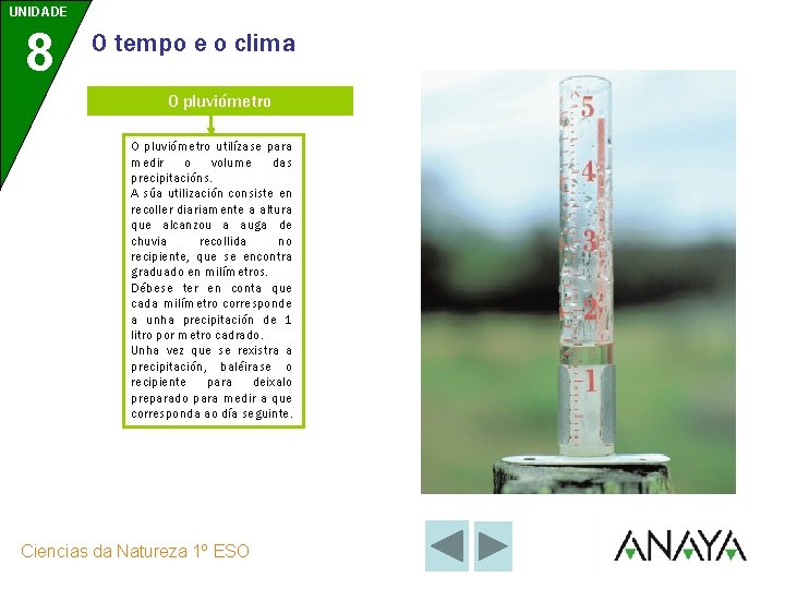 UNIDADE 8 O tempo e o clima O pluviómetro utilízase para medir o volume